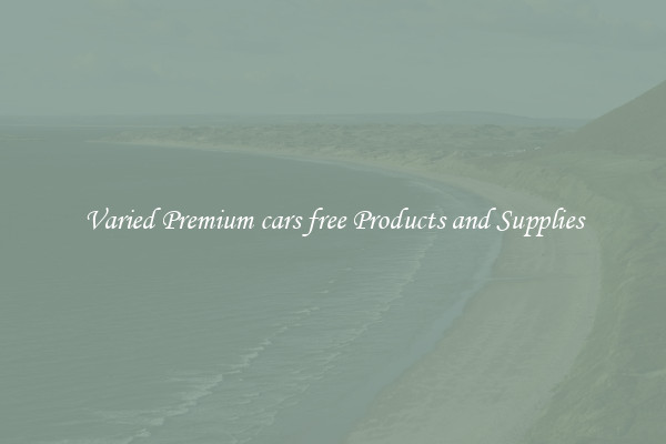 Varied Premium cars free Products and Supplies