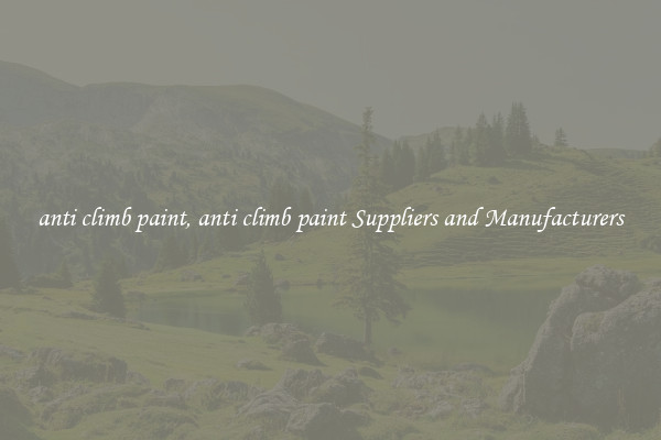 anti climb paint, anti climb paint Suppliers and Manufacturers