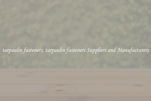 tarpaulin fasteners, tarpaulin fasteners Suppliers and Manufacturers