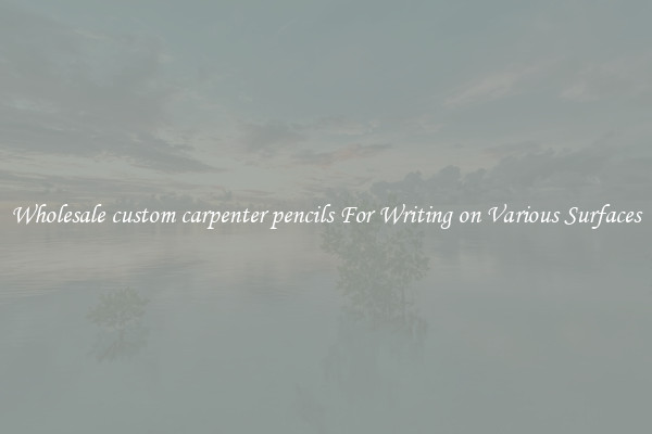 Wholesale custom carpenter pencils For Writing on Various Surfaces