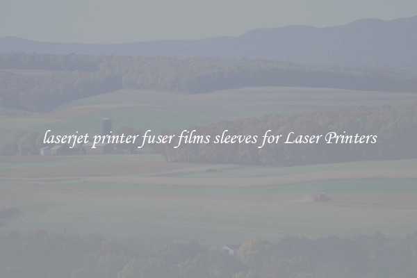 laserjet printer fuser films sleeves for Laser Printers