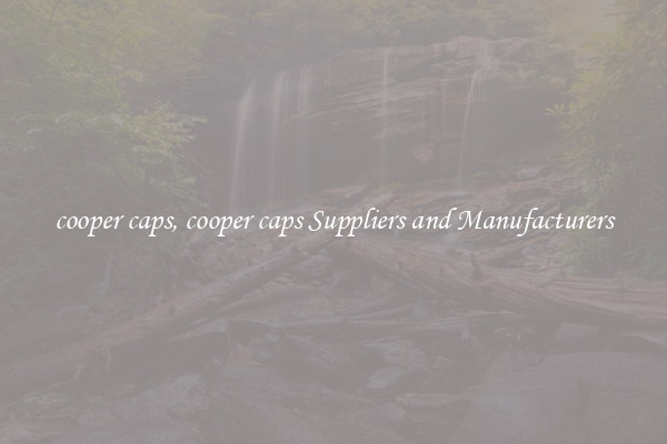 cooper caps, cooper caps Suppliers and Manufacturers