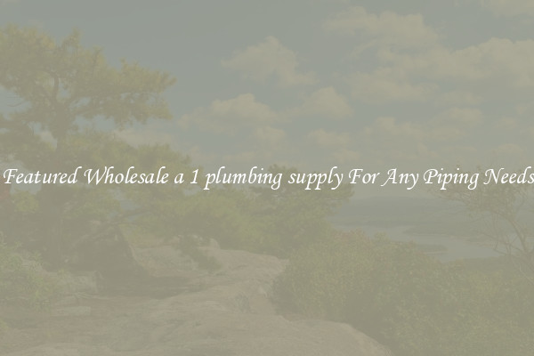 Featured Wholesale a 1 plumbing supply For Any Piping Needs