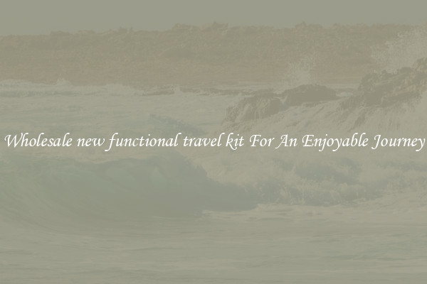 Wholesale new functional travel kit For An Enjoyable Journey