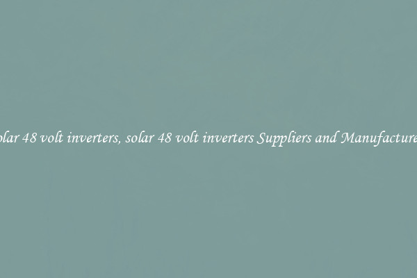 solar 48 volt inverters, solar 48 volt inverters Suppliers and Manufacturers