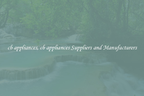 cb appliances, cb appliances Suppliers and Manufacturers