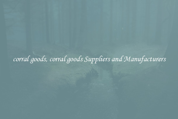 corral goods, corral goods Suppliers and Manufacturers