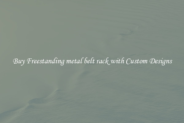Buy Freestanding metal belt rack with Custom Designs