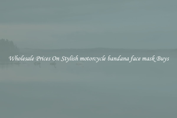 Wholesale Prices On Stylish motorcycle bandana face mask Buys