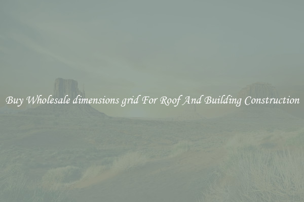 Buy Wholesale dimensions grid For Roof And Building Construction