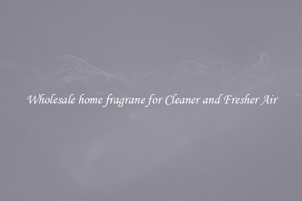 Wholesale home fragrane for Cleaner and Fresher Air