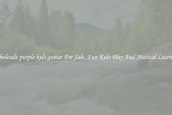 Wholesale purple kids guitar For Sale, Fun Kids Play And Musical Learning