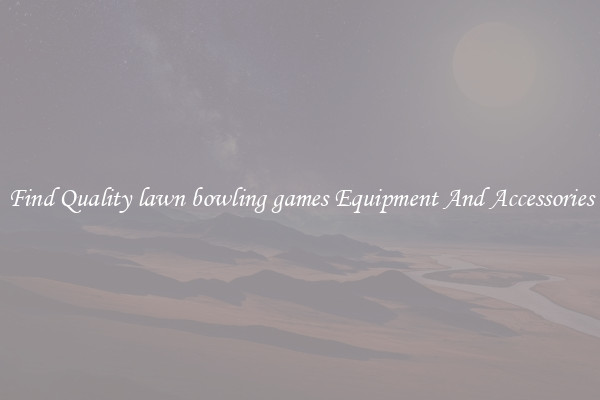 Find Quality lawn bowling games Equipment And Accessories