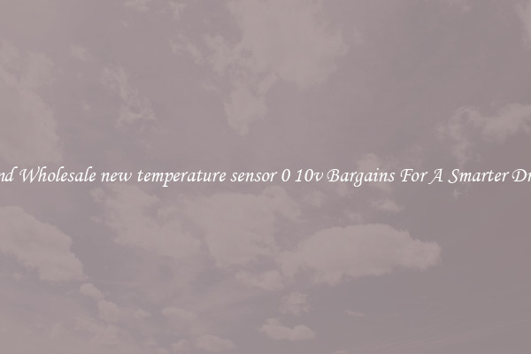 Find Wholesale new temperature sensor 0 10v Bargains For A Smarter Drive