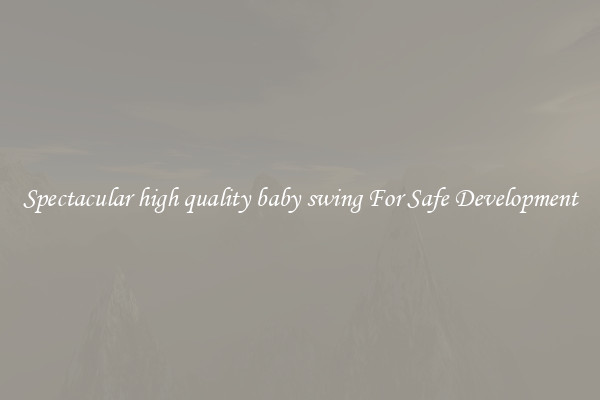Spectacular high quality baby swing For Safe Development