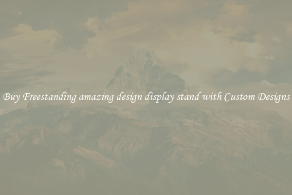 Buy Freestanding amazing design display stand with Custom Designs