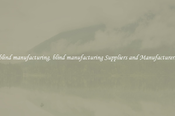 blind manufacturing, blind manufacturing Suppliers and Manufacturers