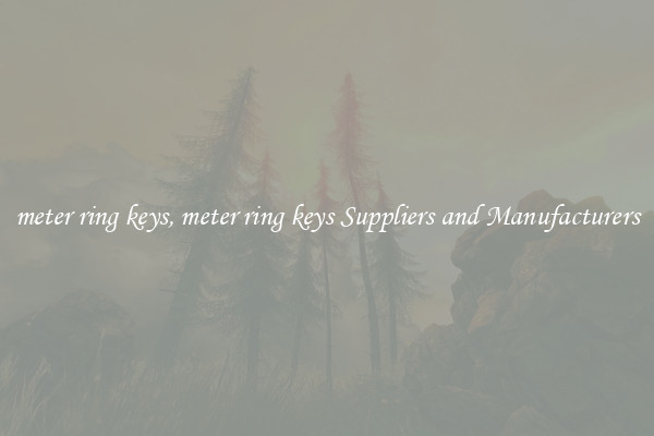 meter ring keys, meter ring keys Suppliers and Manufacturers