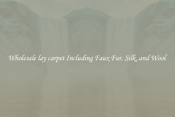 Wholesale lay carpet Including Faux Fur, Silk, and Wool 