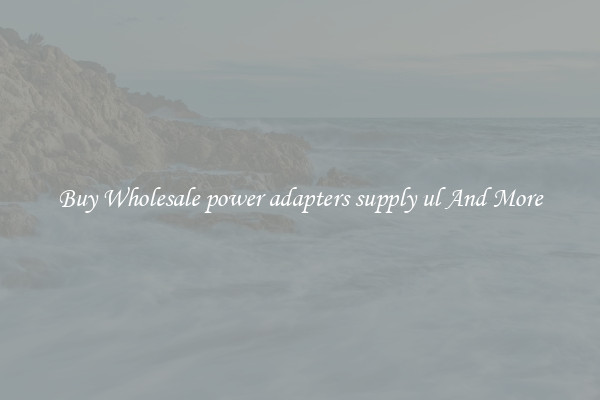 Buy Wholesale power adapters supply ul And More