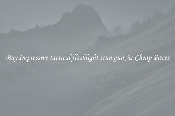 Buy Impressive tactical flashlight stun gun At Cheap Prices