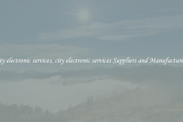 city electronic services, city electronic services Suppliers and Manufacturers