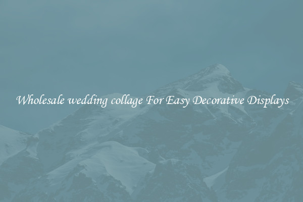 Wholesale wedding collage For Easy Decorative Displays