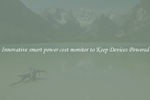 Innovative smart power cost monitor to Keep Devices Powered
