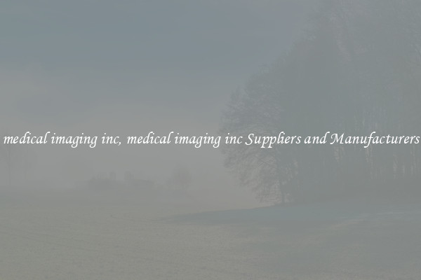 medical imaging inc, medical imaging inc Suppliers and Manufacturers