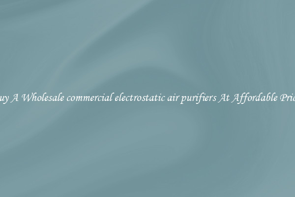 Buy A Wholesale commercial electrostatic air purifiers At Affordable Prices