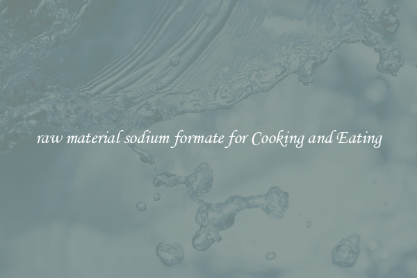 raw material sodium formate for Cooking and Eating