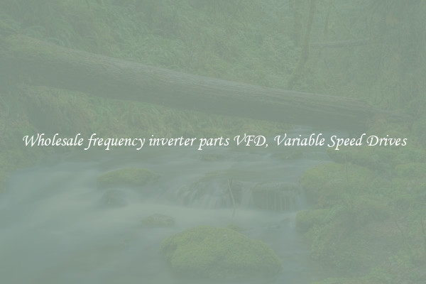Wholesale frequency inverter parts VFD, Variable Speed Drives