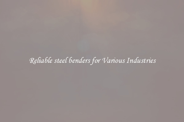 Reliable steel benders for Various Industries