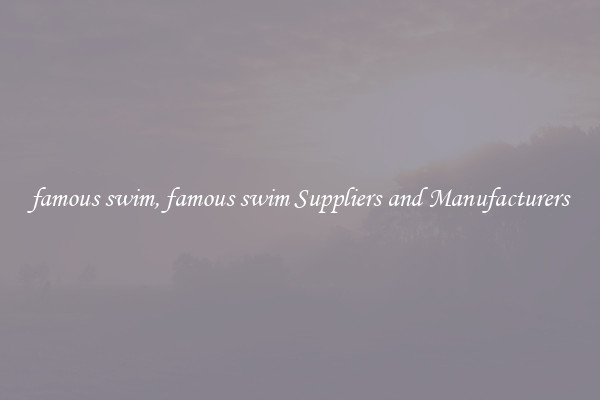 famous swim, famous swim Suppliers and Manufacturers