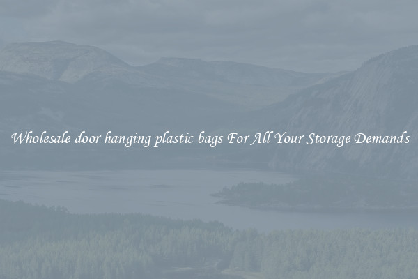 Wholesale door hanging plastic bags For All Your Storage Demands