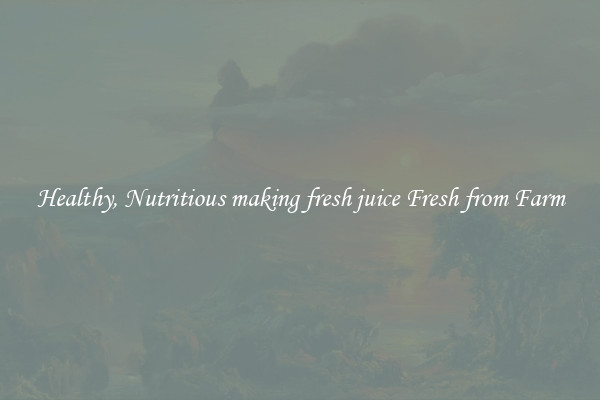 Healthy, Nutritious making fresh juice Fresh from Farm