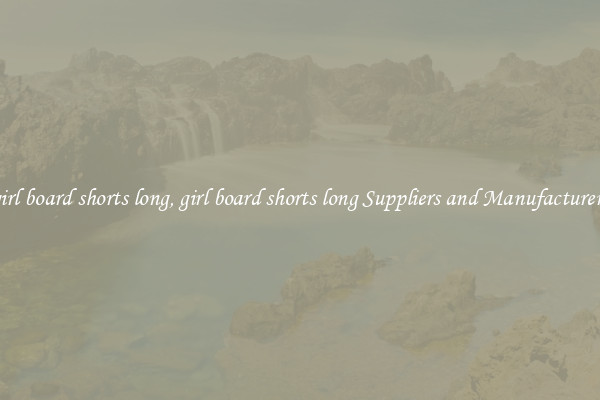 girl board shorts long, girl board shorts long Suppliers and Manufacturers