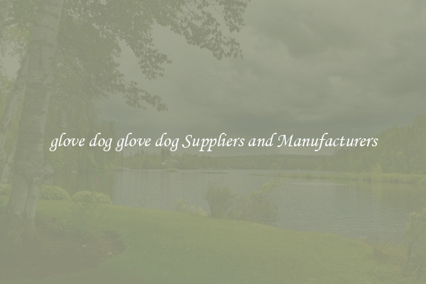 glove dog glove dog Suppliers and Manufacturers