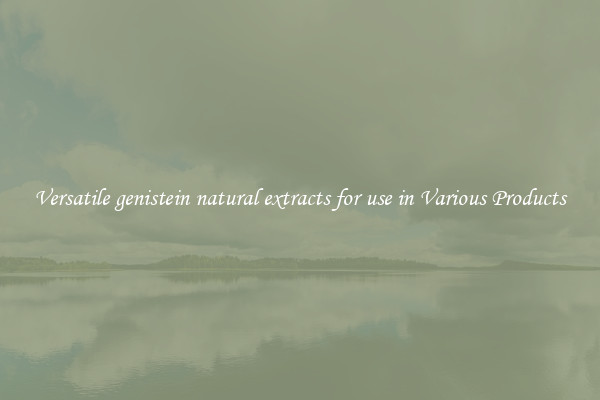 Versatile genistein natural extracts for use in Various Products