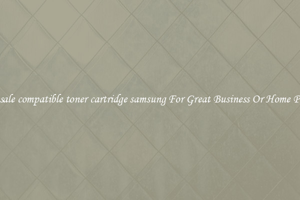 Wholesale compatible toner cartridge samsung For Great Business Or Home Printing