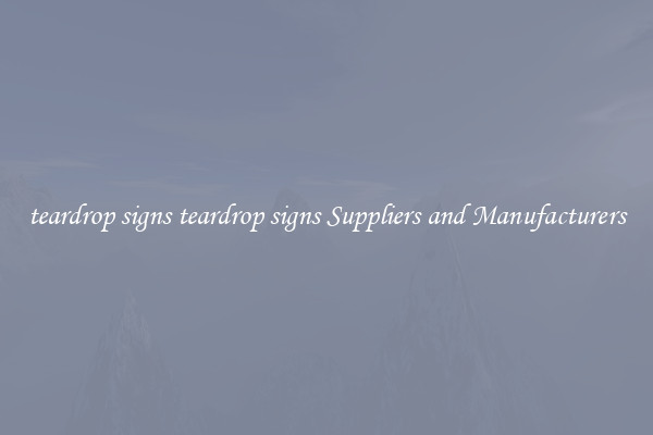 teardrop signs teardrop signs Suppliers and Manufacturers