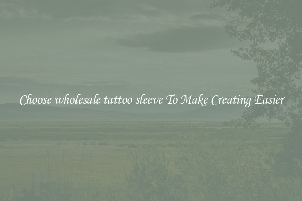 Choose wholesale tattoo sleeve To Make Creating Easier