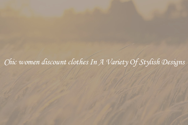 Chic women discount clothes In A Variety Of Stylish Designs