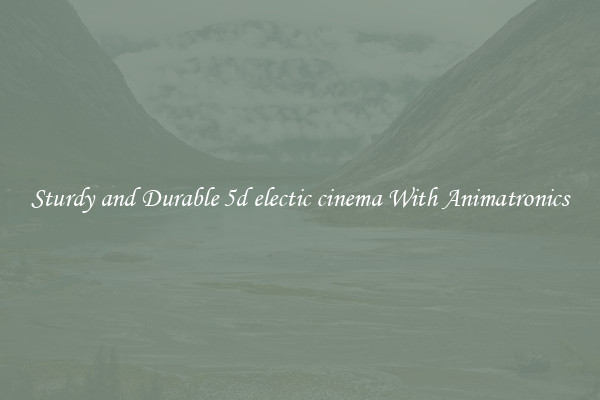 Sturdy and Durable 5d electic cinema With Animatronics