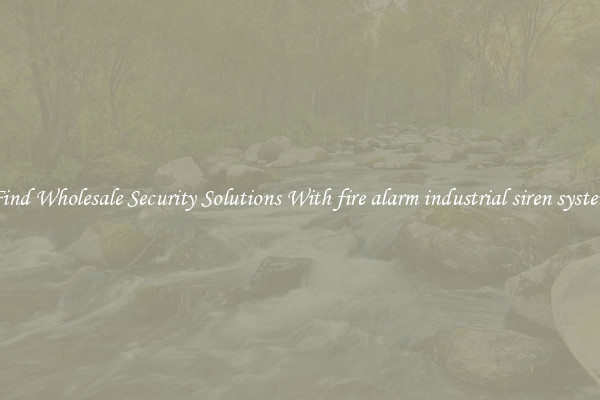 Find Wholesale Security Solutions With fire alarm industrial siren system