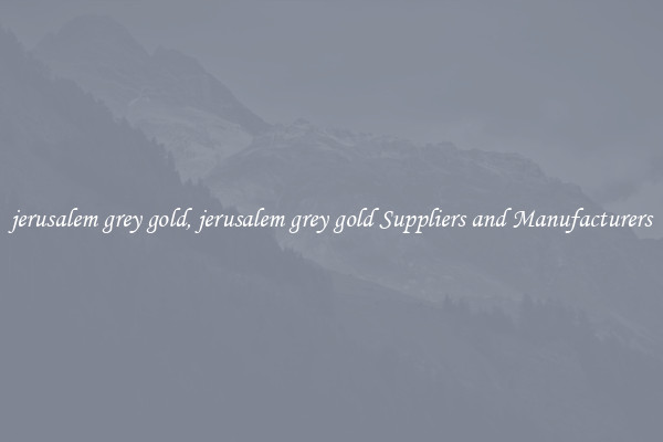 jerusalem grey gold, jerusalem grey gold Suppliers and Manufacturers