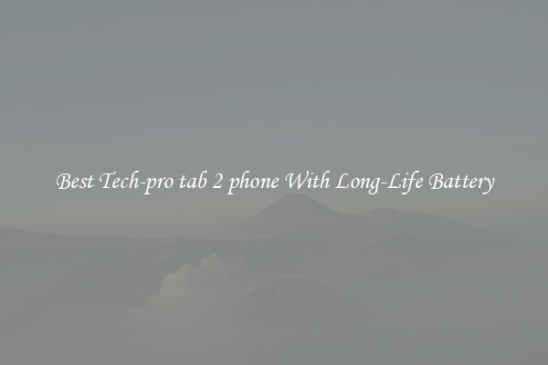 Best Tech-pro tab 2 phone With Long-Life Battery