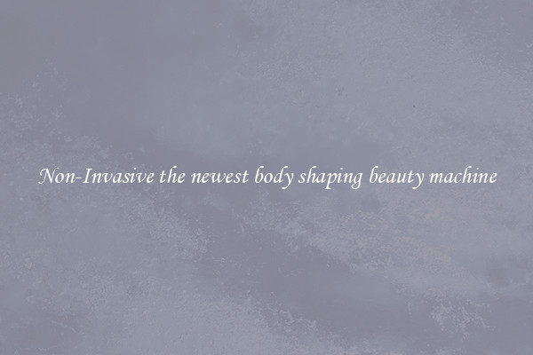 Non-Invasive the newest body shaping beauty machine
