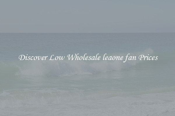 Discover Low Wholesale leaone fan Prices