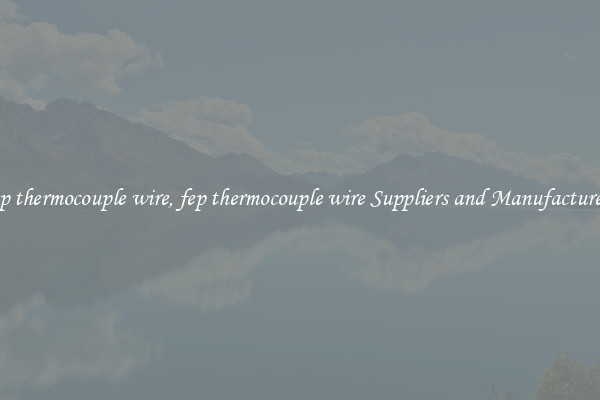 fep thermocouple wire, fep thermocouple wire Suppliers and Manufacturers